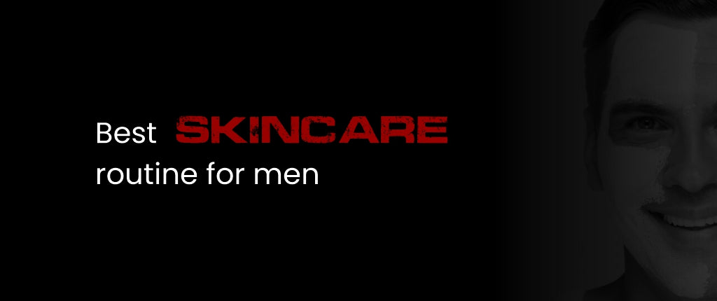 What is The Best Skin Care Routine for Men?